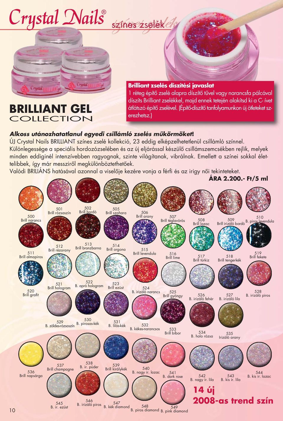 ÚJ Crystal Nails BRILLIANT színes zselé kollekció, 23 eddig elképzelhetetlenül csillámló színnel.