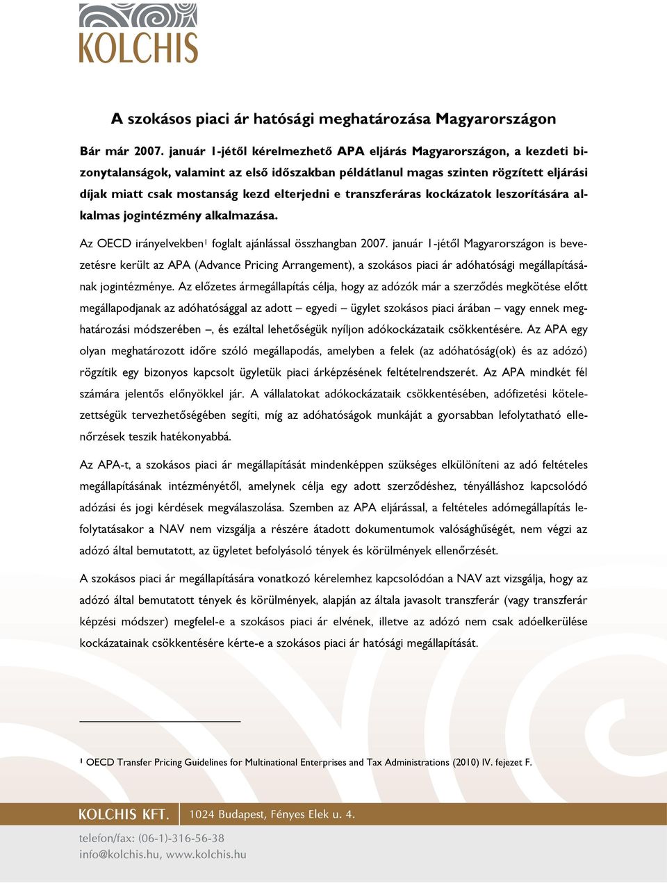 e transzferáras kockázatok leszorítására alkalmas jogintézmény alkalmazása. Az OECD irányelvekben 1 foglalt ajánlással összhangban 2007.