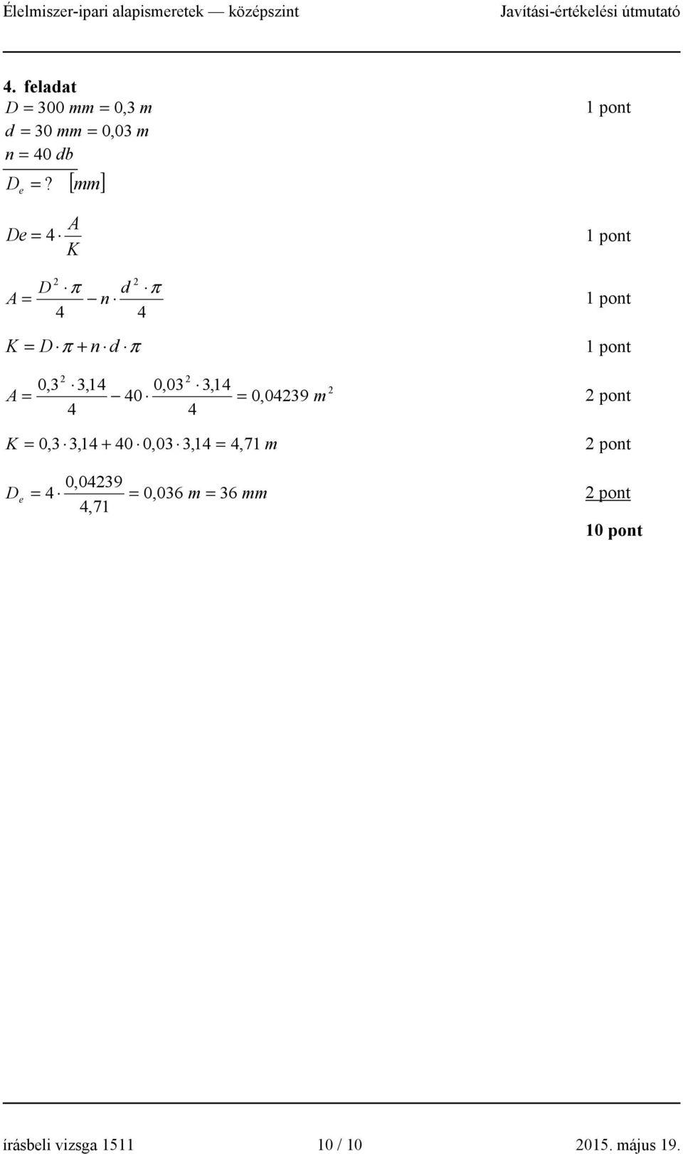 0,049 4 4 = m pont K = 0,,14 + 40 0,0,14 = 4, 71 m pont 0,049 D e = 4