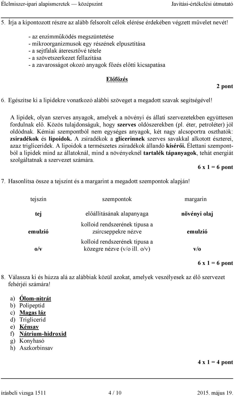 Előfőzés pont 6. Egészítse ki a lipidekre vonatkozó alábbi szöveget a megadott szavak segítségével!