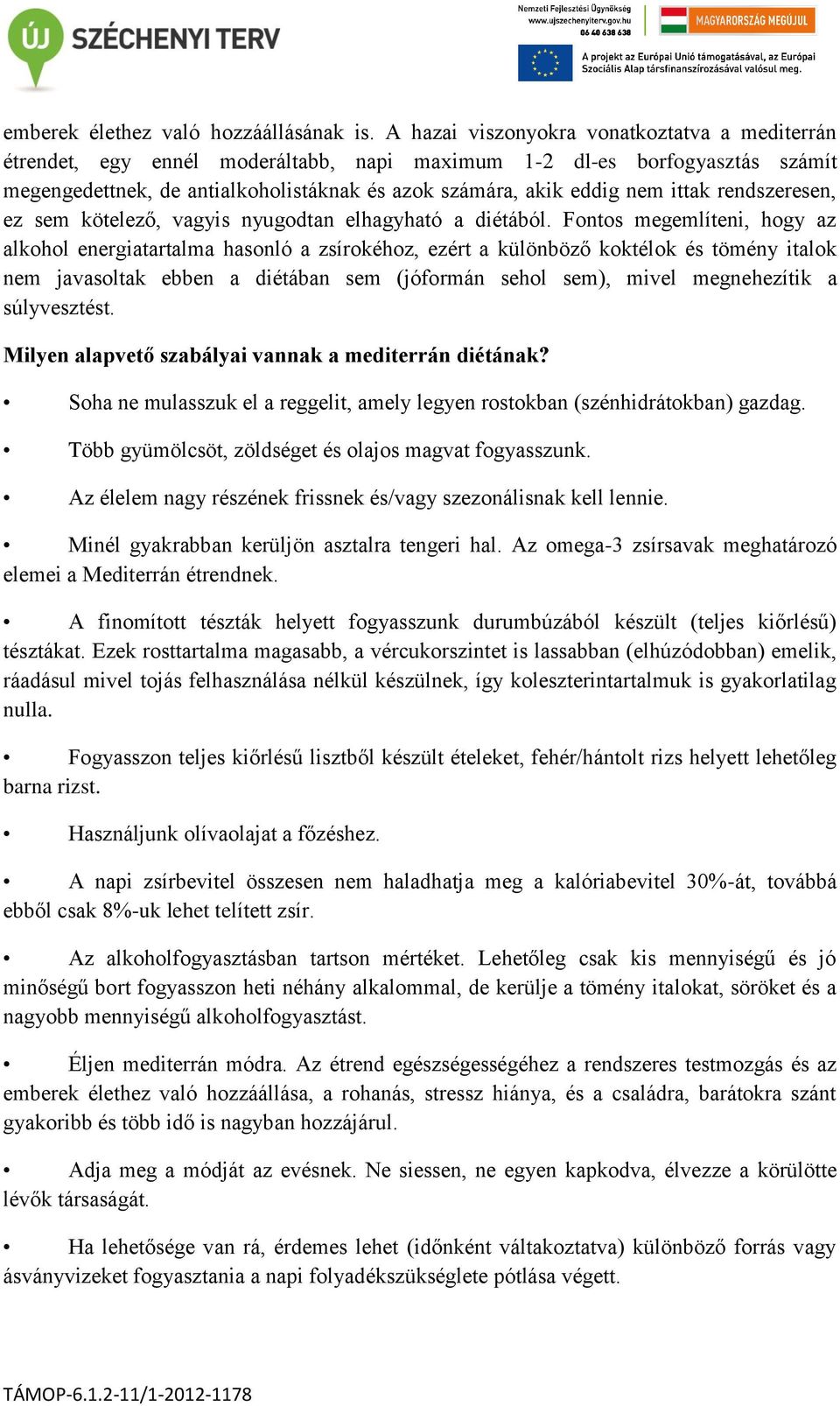 ittak rendszeresen, ez sem kötelező, vagyis nyugodtan elhagyható a diétából.