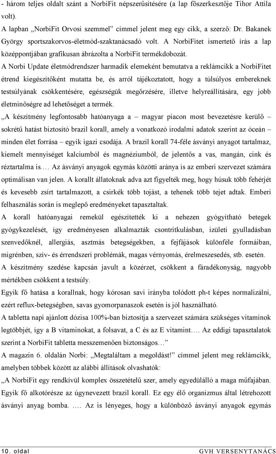 A Norbi Update életmódrendszer harmadik elemeként bemutatva a reklámcikk a NorbiFitet étrend kiegészítőként mutatta be, és arról tájékoztatott, hogy a túlsúlyos embereknek testsúlyának csökkentésére,