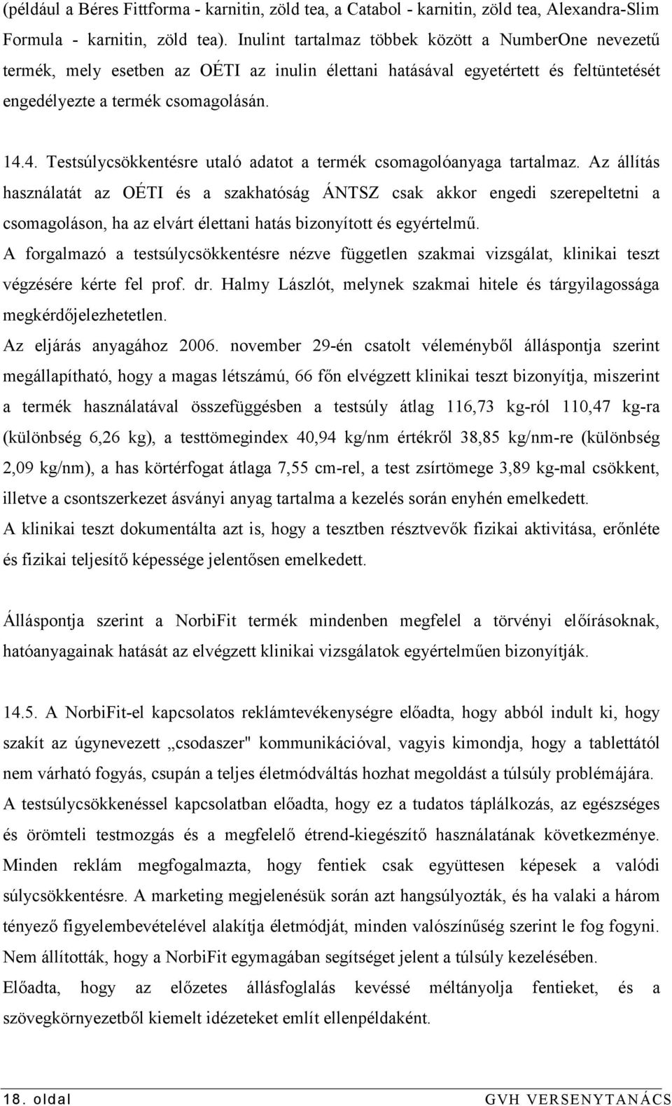 4. Testsúlycsökkentésre utaló adatot a termék csomagolóanyaga tartalmaz.