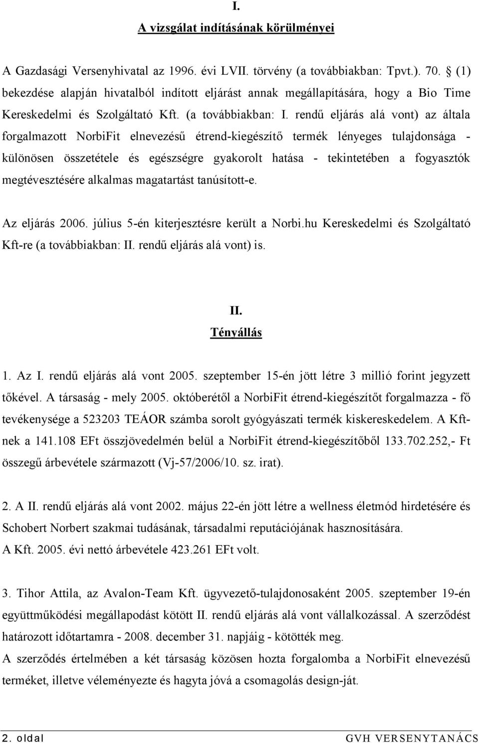 rendű eljárás alá vont) az általa forgalmazott NorbiFit elnevezésű étrend-kiegészítő termék lényeges tulajdonsága - különösen összetétele és egészségre gyakorolt hatása - tekintetében a fogyasztók