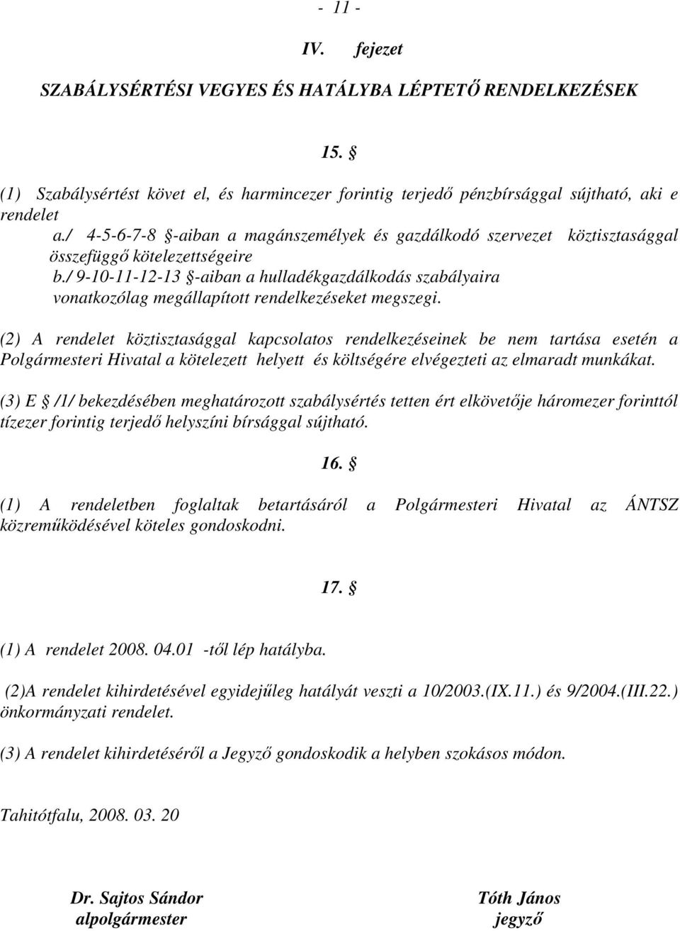 / 9-10-11-12-13 -aiban a hulladékgazdálkodás szabályaira vonatkozólag megállapított rendelkezéseket megszegi.