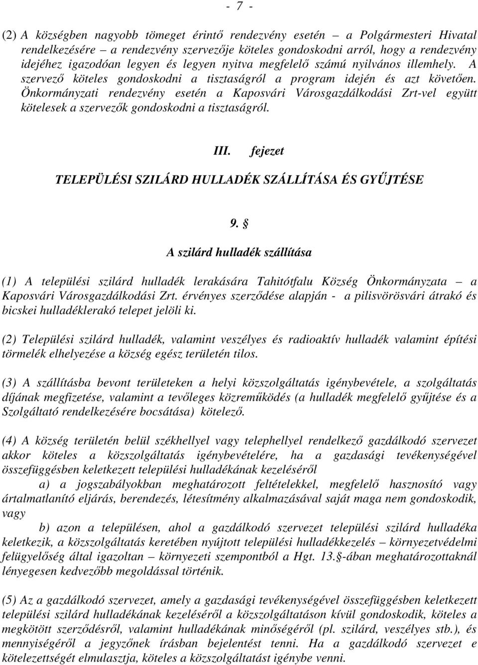 Önkormányzati rendezvény esetén a Kaposvári Városgazdálkodási Zrt-vel együtt kötelesek a szervezık gondoskodni a tisztaságról. III. fejezet TELEPÜLÉSI SZILÁRD HULLADÉK SZÁLLÍTÁSA ÉS GYŐJTÉSE 9.