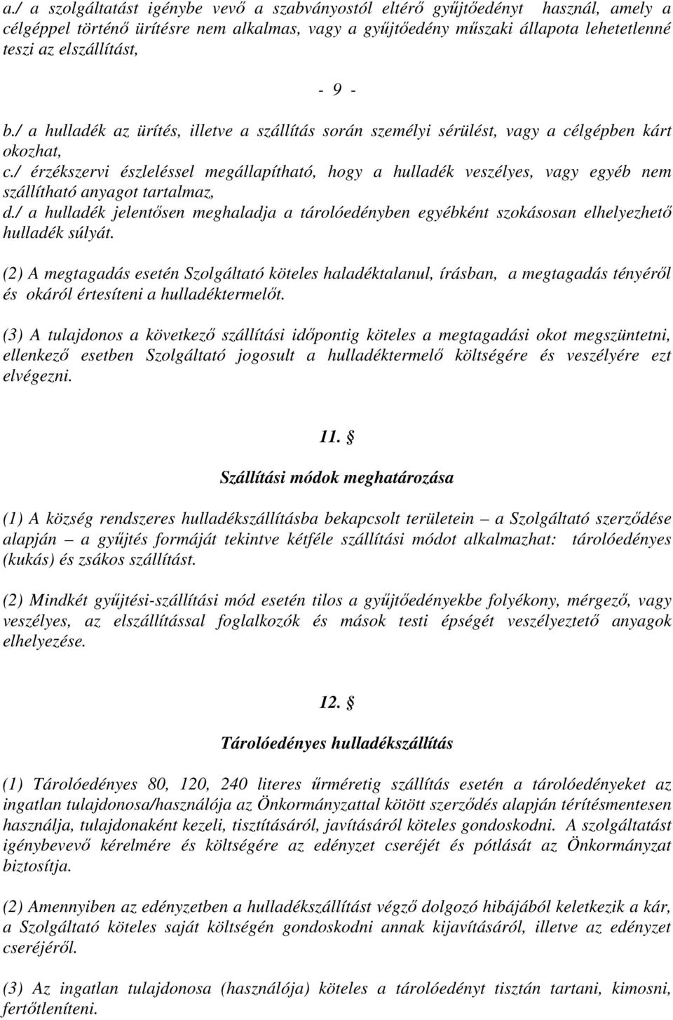 / érzékszervi észleléssel megállapítható, hogy a hulladék veszélyes, vagy egyéb nem szállítható anyagot tartalmaz, d.