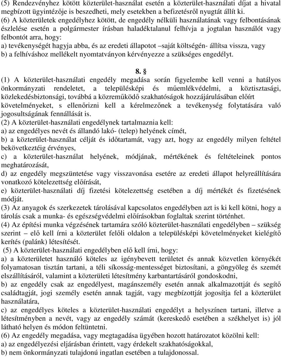 hogy: a) tevékenységét hagyja abba, és az eredeti állapotot saját költségén- állítsa vissza, vagy b) a felhíváshoz mellékelt nyomtatványon kérvényezze a szükséges engedélyt. 8.