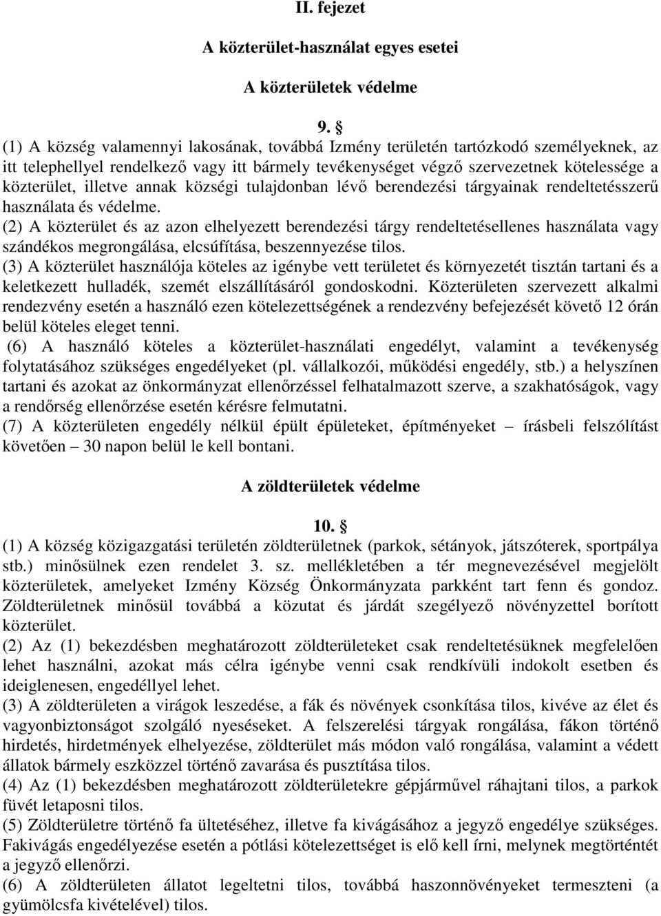 annak községi tulajdonban lévő berendezési tárgyainak rendeltetésszerű használata és védelme.