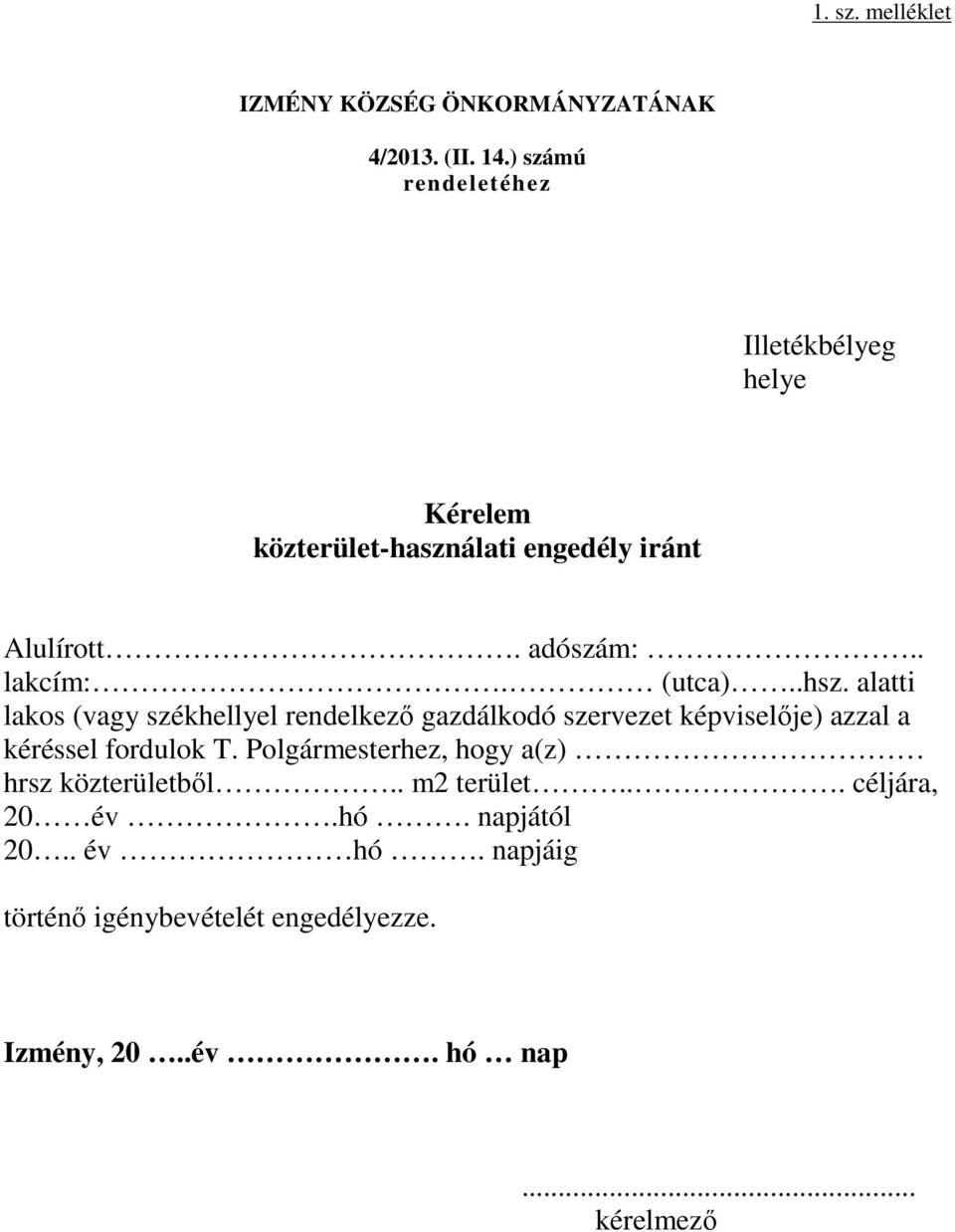 (utca)..hsz. alatti lakos (vagy székhellyel rendelkező gazdálkodó szervezet képviselője) azzal a kéréssel fordulok T.