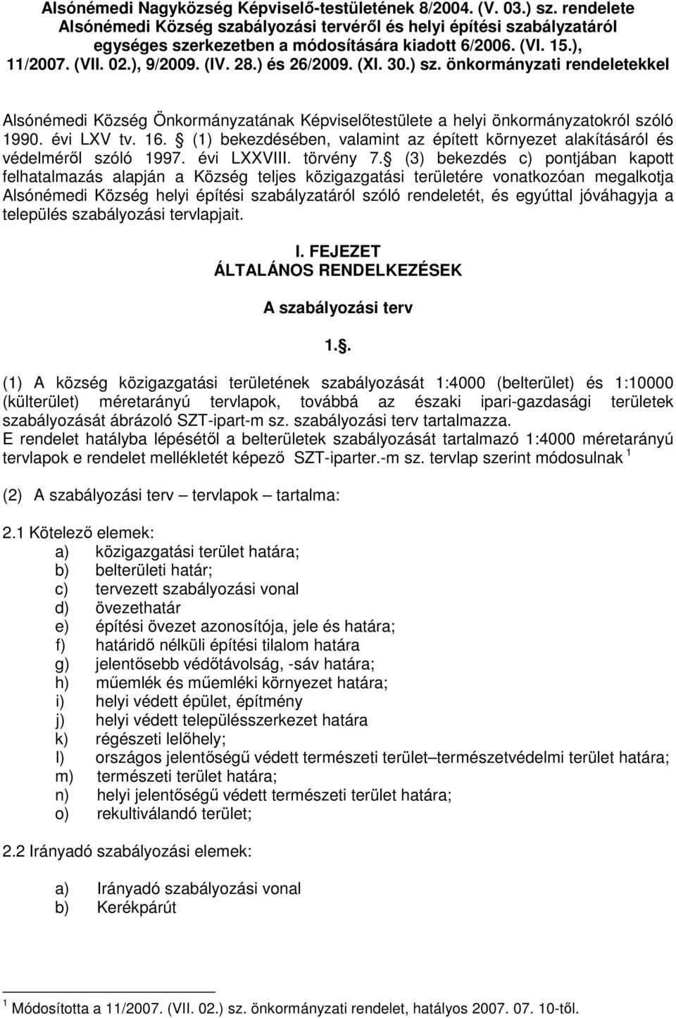 évi LXV tv. 16. (1) bekezdésében, valamint az épített környezet alakításáról és védelmérıl szóló 1997. évi LXXVIII. törvény 7.