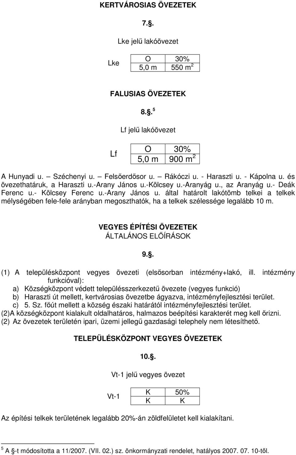 VEGYES ÉPÍTÉSI ÖVEZETEK ÁLTALÁNOS ELİÍRÁSOK 9.. (1) A településközpont vegyes övezeti (elsısorban intézmény+lakó, ill.