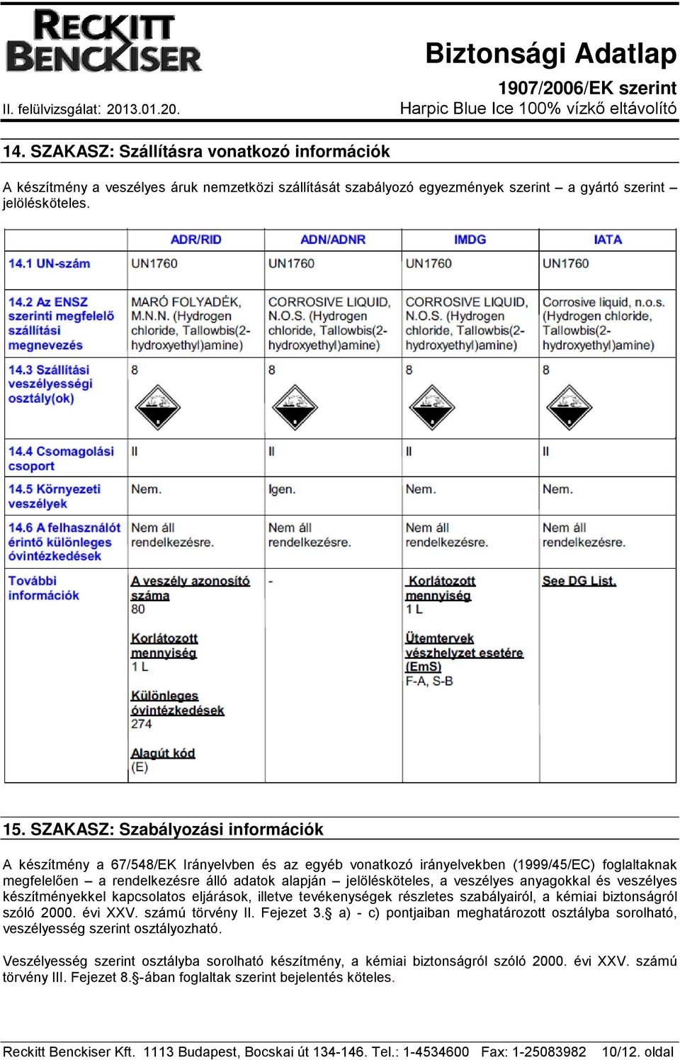 veszélyes anyagokkal és veszélyes készítményekkel kapcsolatos eljárások, illetve tevékenységek részletes szabályairól, a kémiai biztonságról szóló 2000. évi XXV. számú törvény II. Fejezet 3.