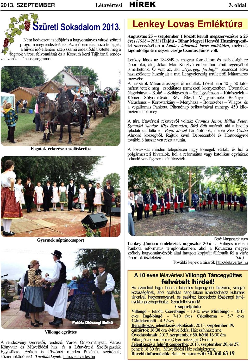 Lenkey Lovas Emléktúra Augusztus 25 szeptember 1 között került megszervezésre a 25 éves (1988 2013) Hajdú Bihar Megyei Honvéd Huszáregyesület szervezésében a Lenkey tábornok lovas emléktúra, melynek