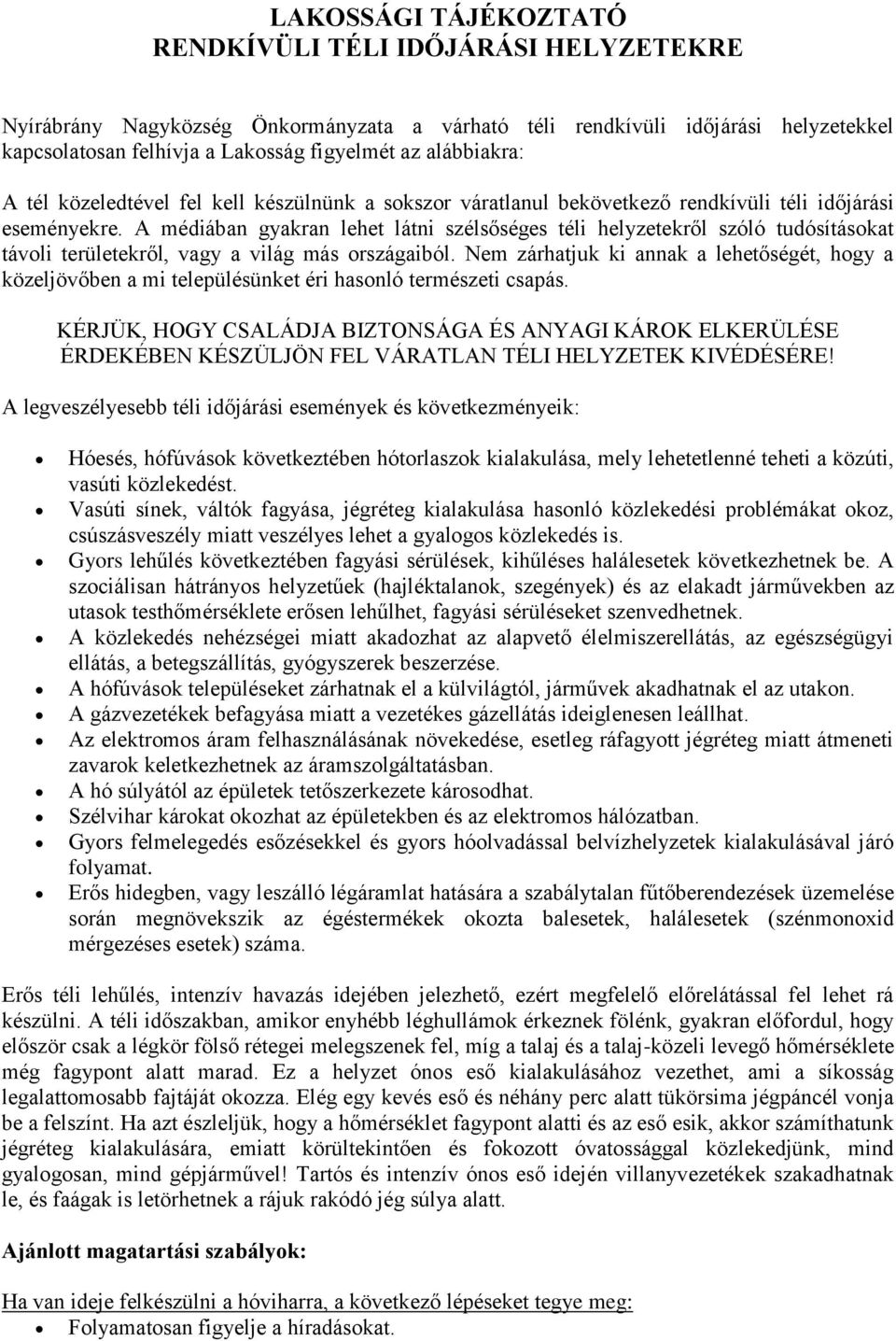 A médiában gyakran lehet látni szélsőséges téli helyzetekről szóló tudósításokat távoli területekről, vagy a világ más országaiból.