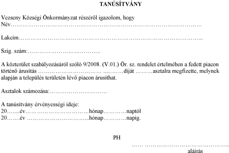 . díját asztalra megfizette, melynek alapján a település területén lévő piacon árusíthat.