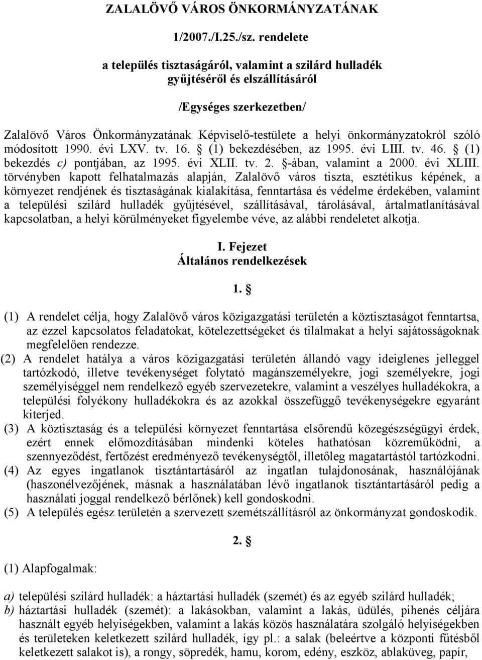 szóló módosított 1990. évi LXV. tv. 16. (1) bekezdésében, az 1995. évi LIII. tv. 46. (1) bekezdés c) pontjában, az 1995. évi XLII. tv. 2. -ában, valamint a 2000. évi XLIII.