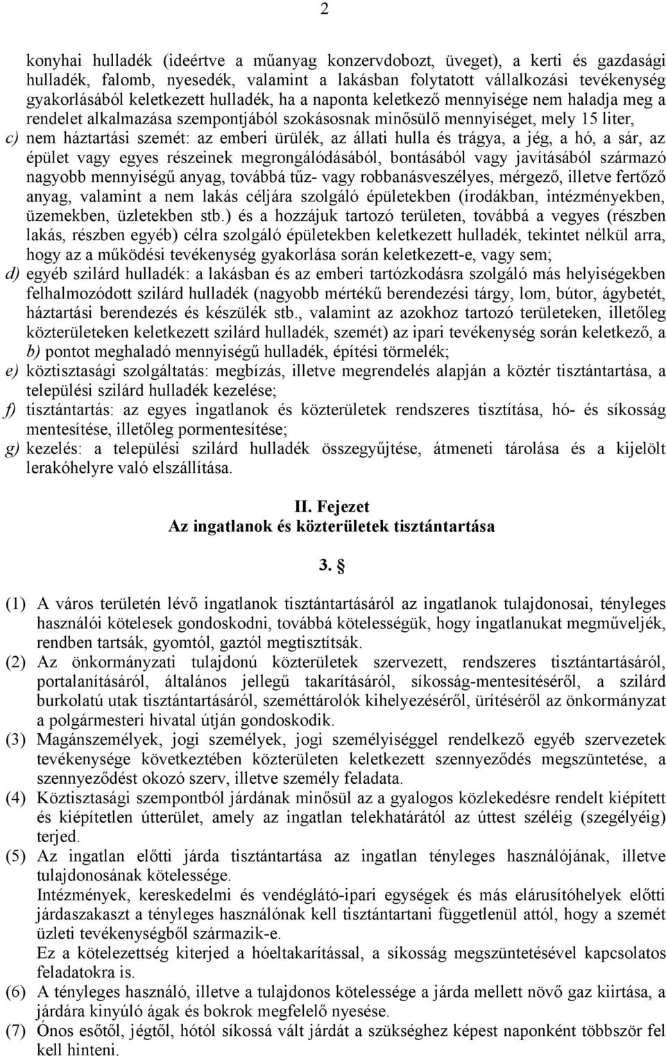 hulla és trágya, a jég, a hó, a sár, az épület vagy egyes részeinek megrongálódásából, bontásából vagy javításából származó nagyobb mennyiségű anyag, továbbá tűz- vagy robbanásveszélyes, mérgező,