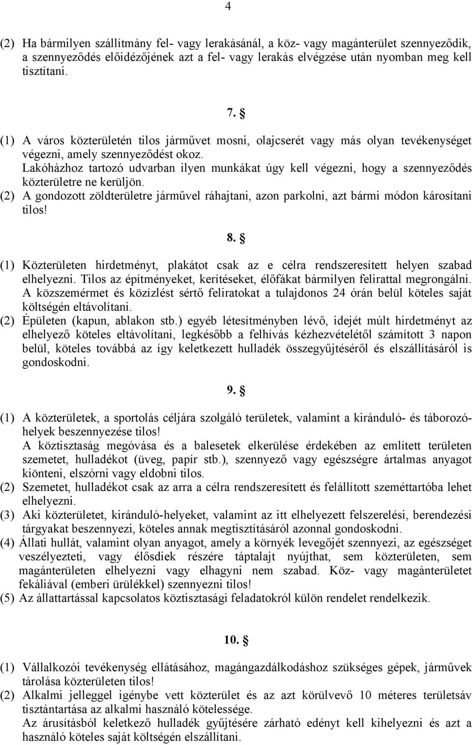 Lakóházhoz tartozó udvarban ilyen munkákat úgy kell végezni, hogy a szennyeződés közterületre ne kerüljön.