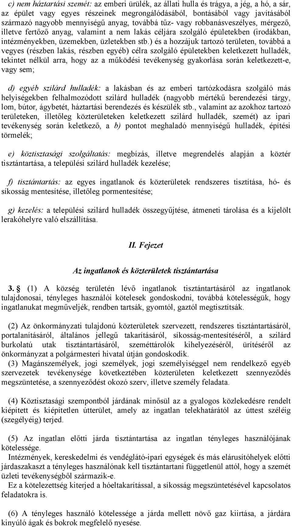 ) és a hozzájuk tartozó területen, továbbá a vegyes (részben lakás, részben egyéb) célra szolgáló épületekben keletkezett hulladék, tekintet nélkül arra, hogy az a működési tevékenység gyakorlása