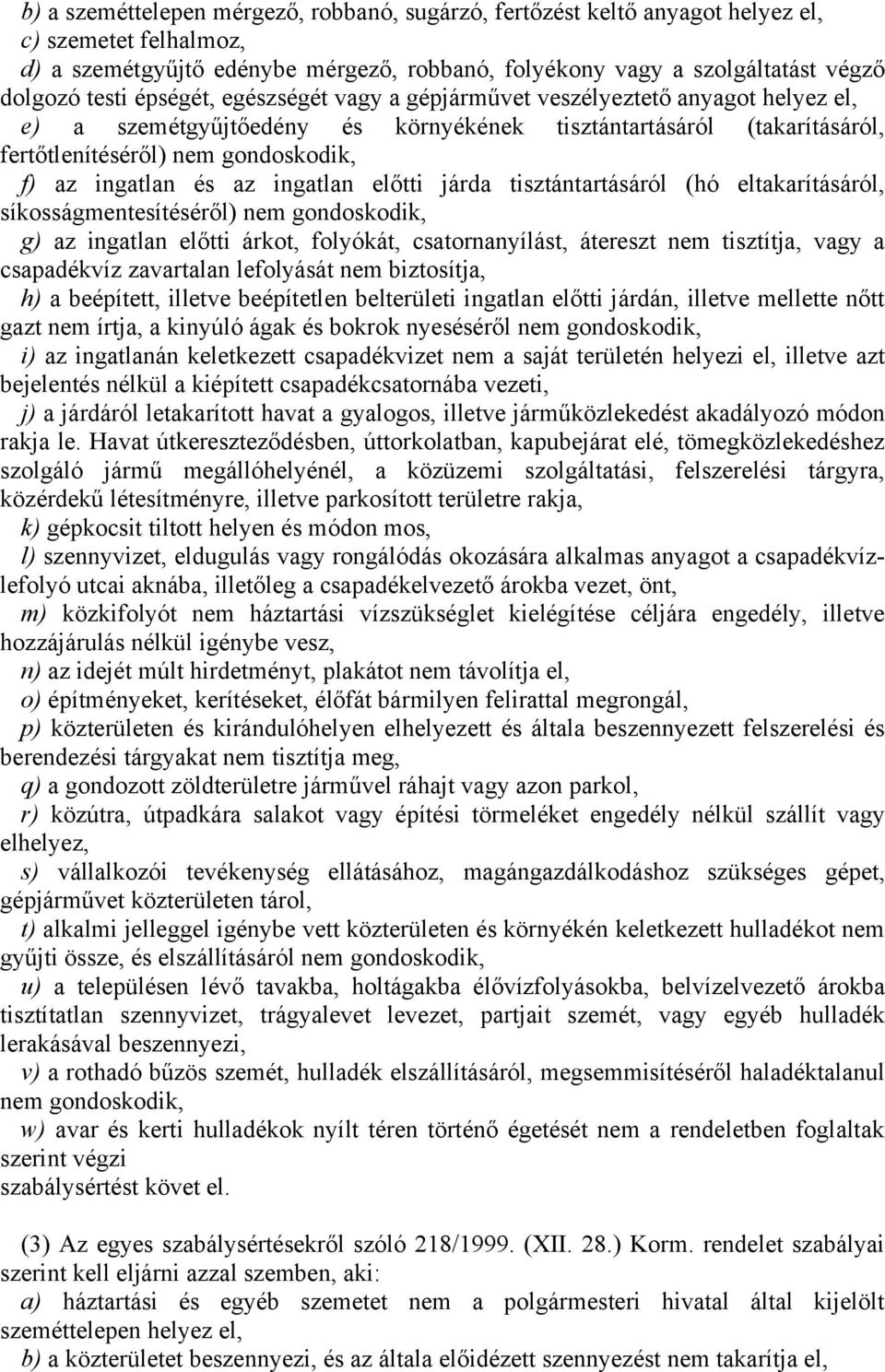 az ingatlan előtti járda tisztántartásáról (hó eltakarításáról, síkosságmentesítéséről) nem gondoskodik, g) az ingatlan előtti árkot, folyókát, csatornanyílást, átereszt nem tisztítja, vagy a