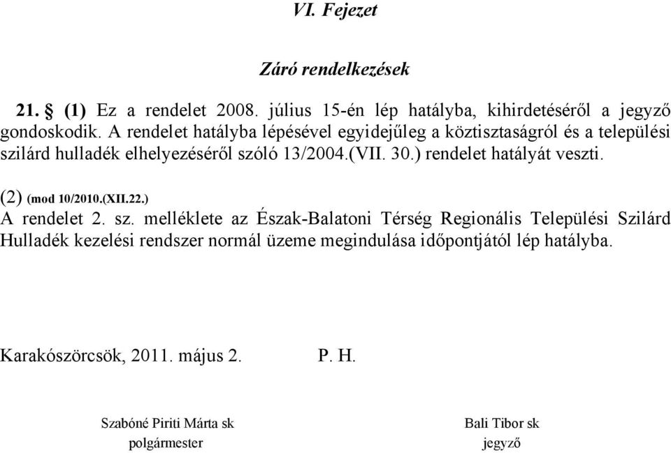 ) rendelet hatályát veszti. (2) (mod 10/2010.(XII.22.) A rendelet 2. sz.