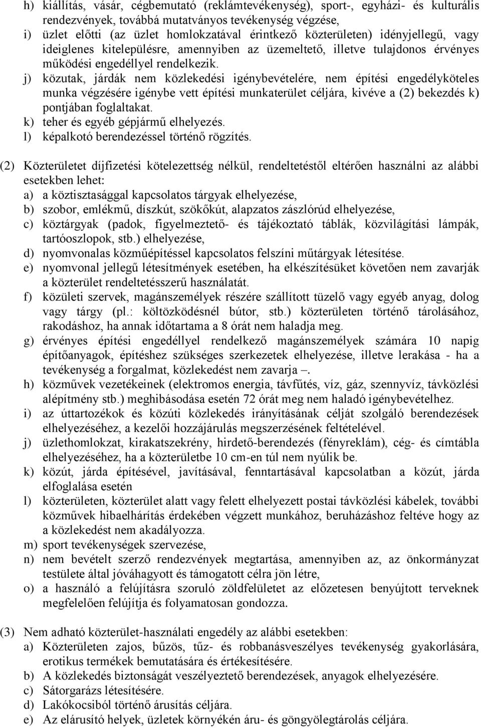 j) közutak, járdák nem közlekedési igénybevételére, nem építési engedélyköteles munka végzésére igénybe vett építési munkaterület céljára, kivéve a (2) bekezdés k) pontjában foglaltakat.