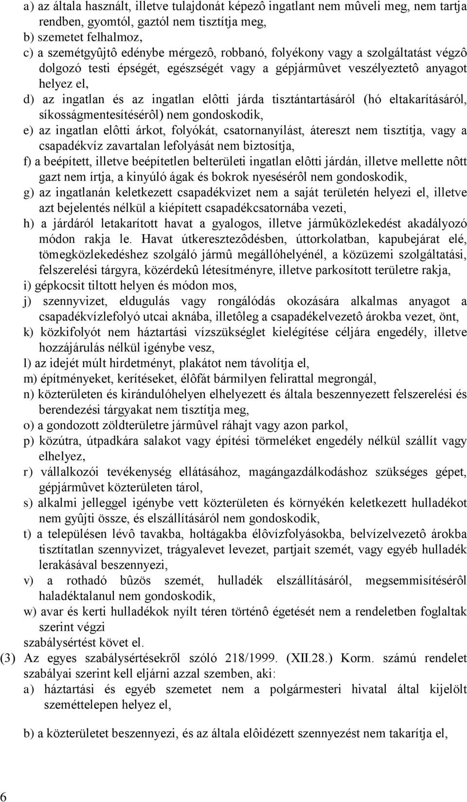 eltakarításáról, síkosságmentesítésérôl) nem gondoskodik, e) az ingatlan elôtti árkot, folyókát, csatornanyílást, átereszt nem tisztítja, vagy a csapadékvíz zavartalan lefolyását nem biztosítja, f) a