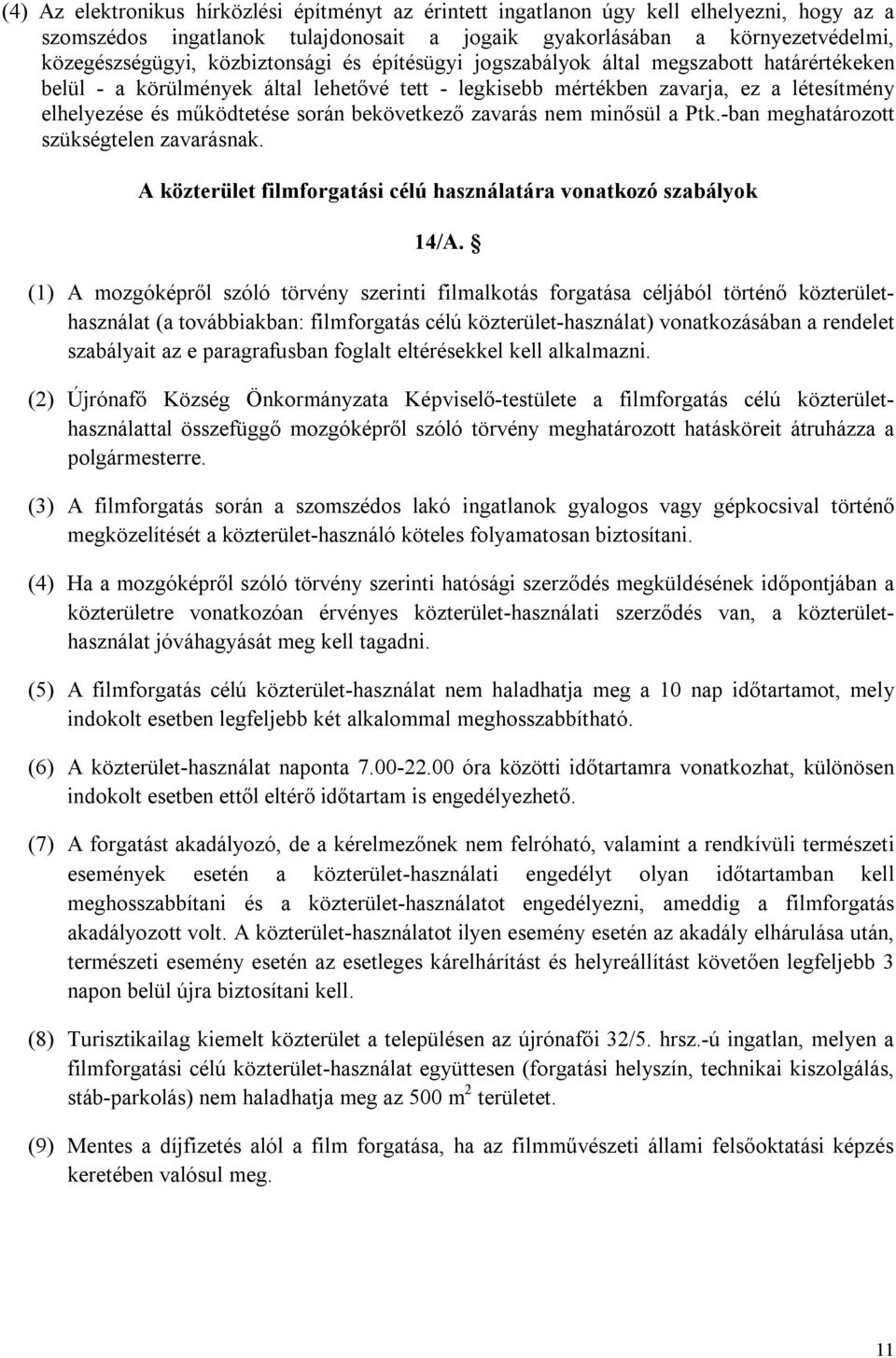 bekövetkező zavarás nem minősül a Ptk.-ban meghatározott szükségtelen zavarásnak. A közterület filmforgatási célú használatára vonatkozó szabályok 14/A.