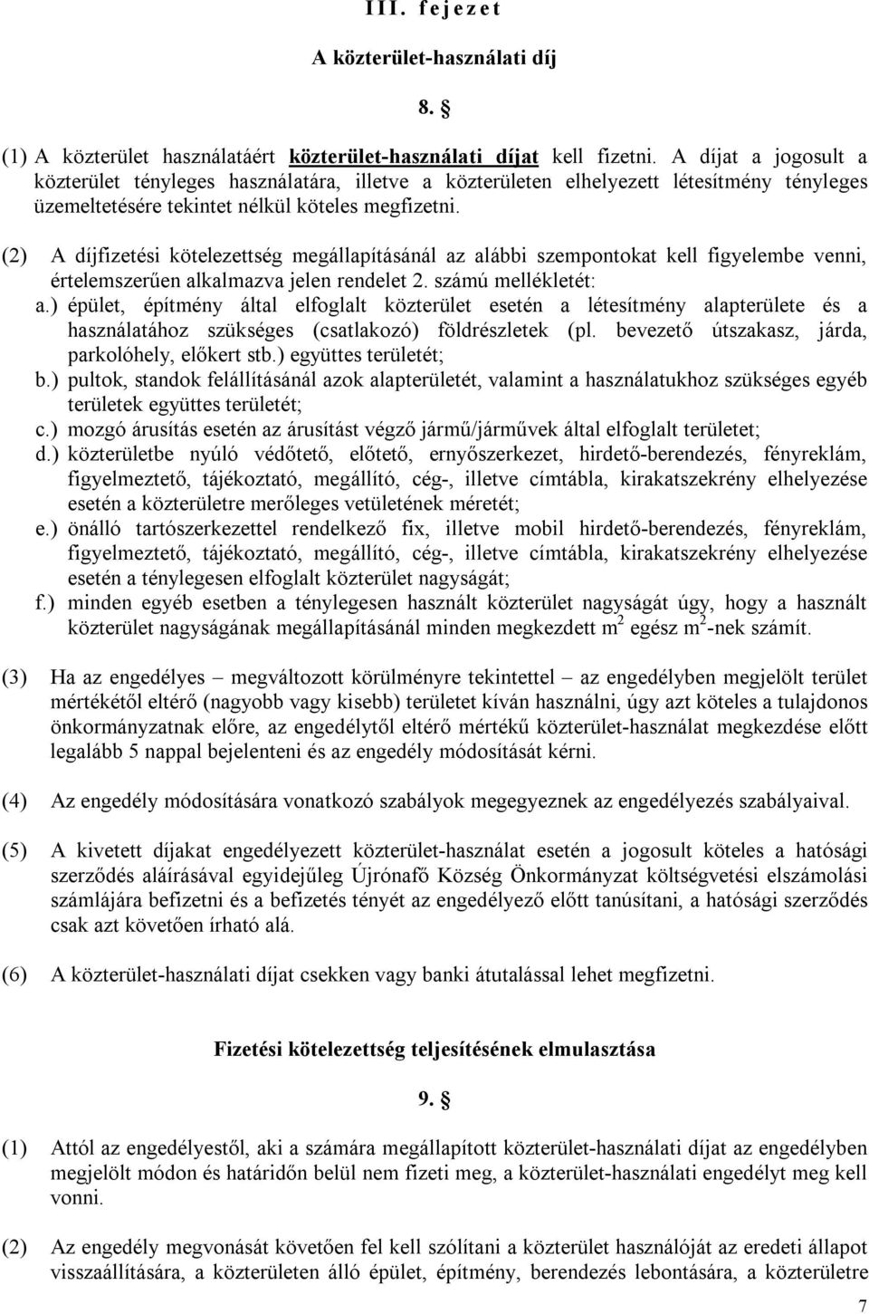 (2) A díjfizetési kötelezettség megállapításánál az alábbi szempontokat kell figyelembe venni, értelemszerűen alkalmazva jelen rendelet 2. számú mellékletét: a.