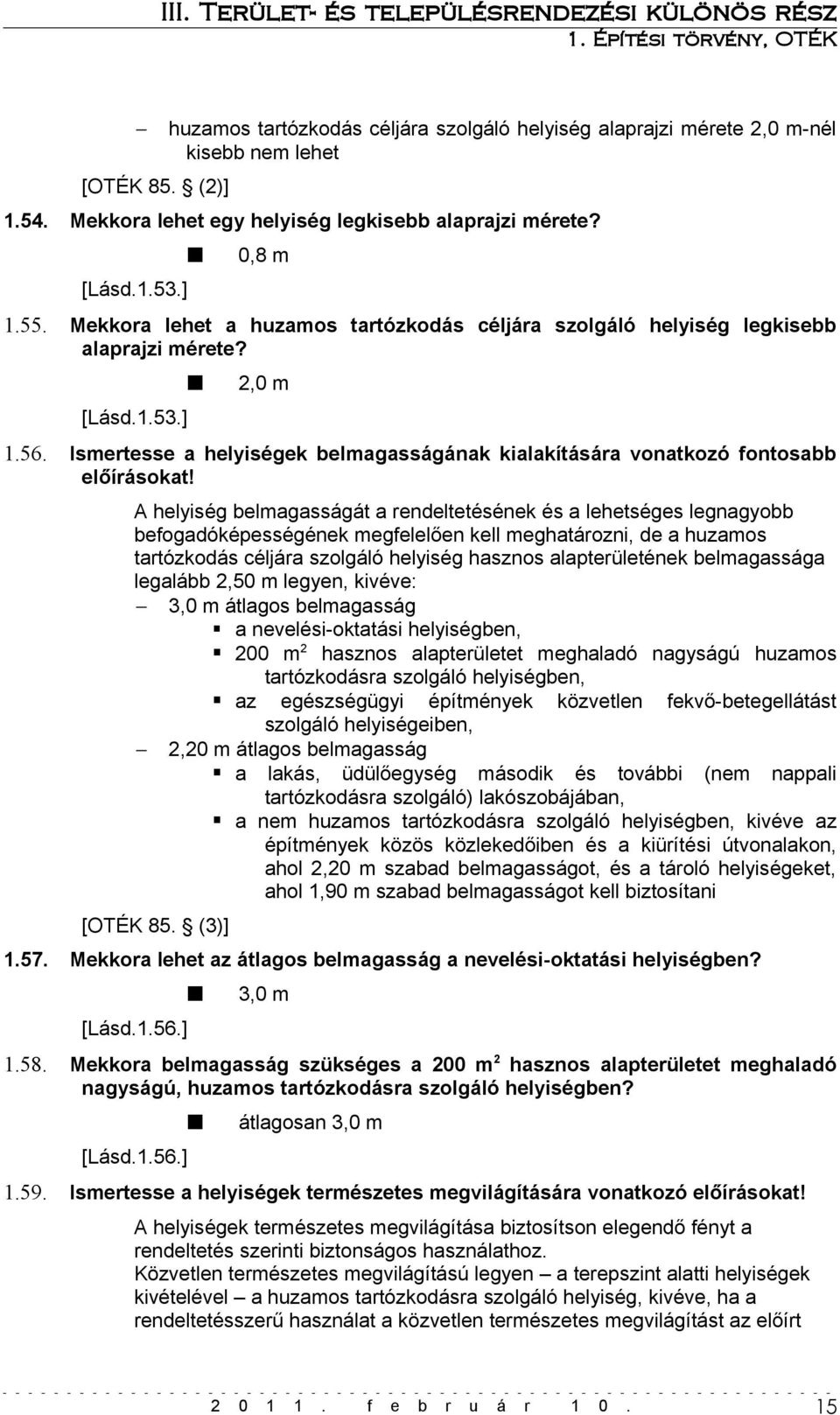 Ismertesse a helyiségek belmagasságának kialakítására vonatkozó fontosabb előírásokat!