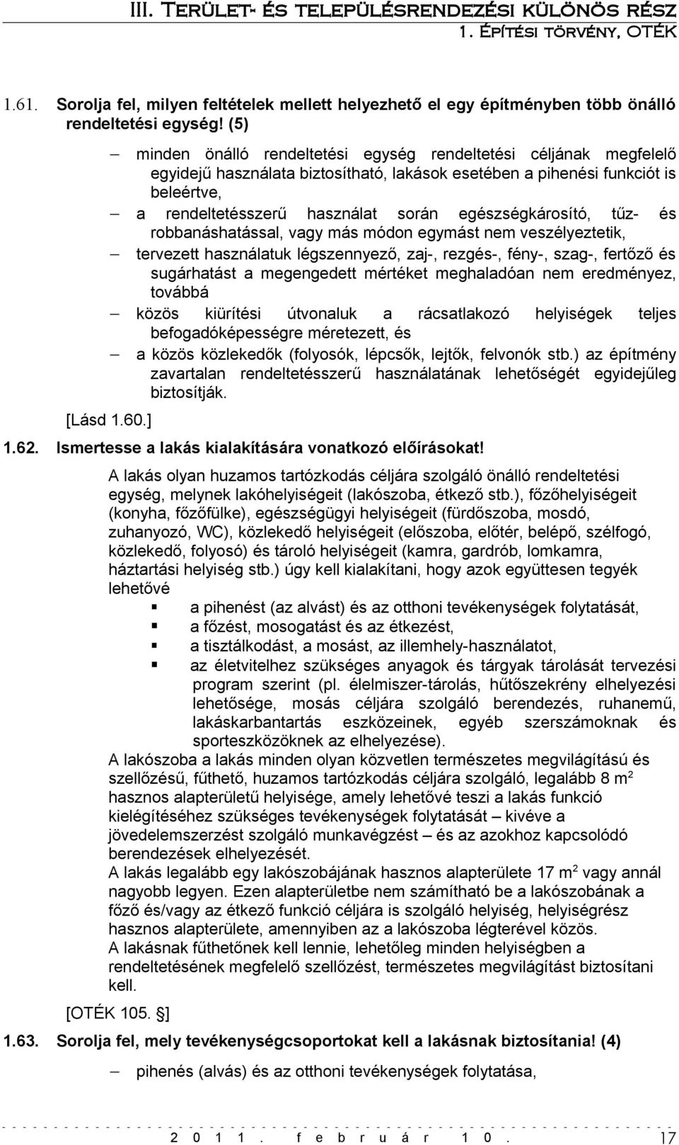 egészségkárosító, tűz- és robbanáshatással, vagy más módon egymást nem veszélyeztetik, tervezett használatuk légszennyező, zaj-, rezgés-, fény-, szag-, fertőző és sugárhatást a megengedett mértéket