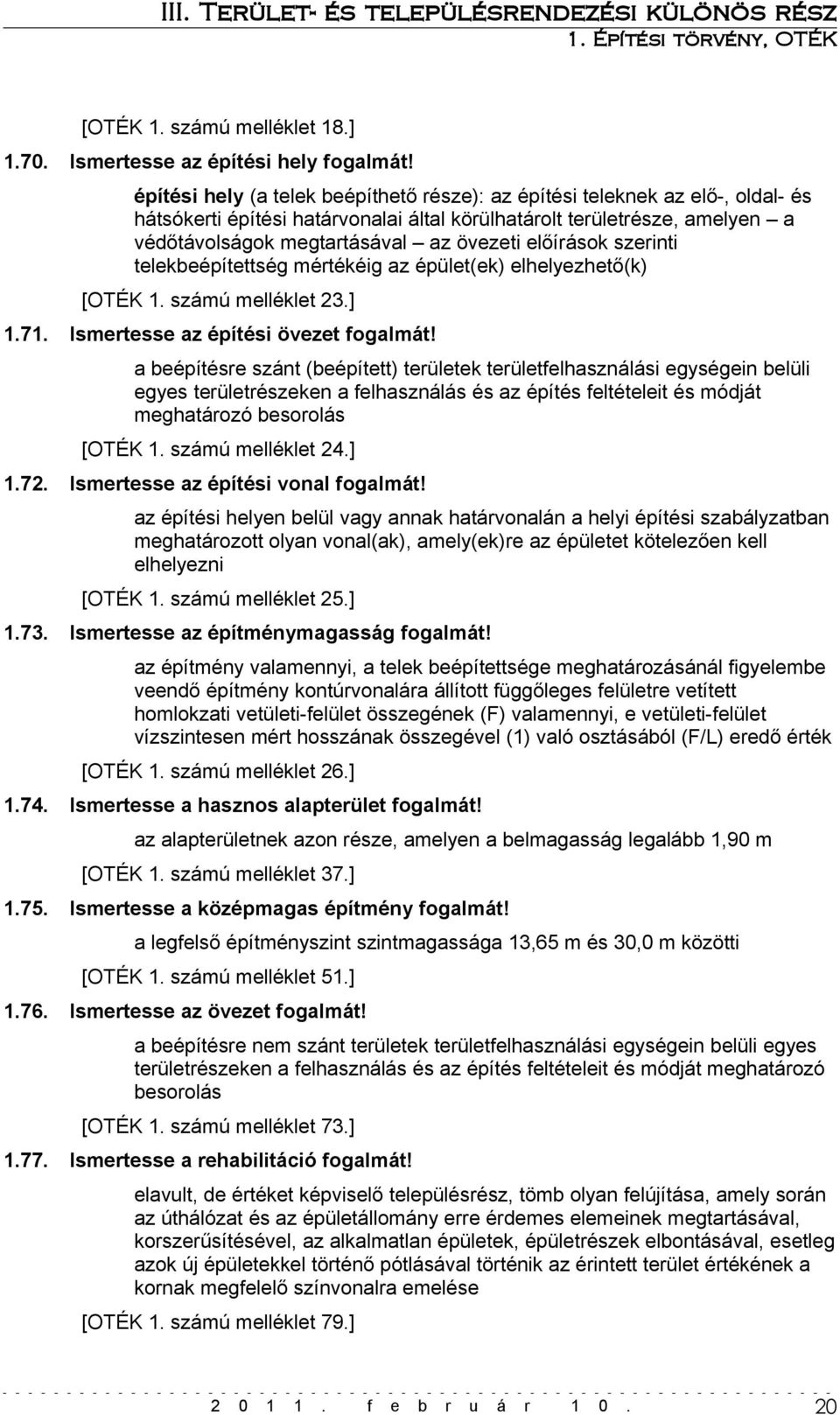 előírások szerinti telekbeépítettség mértékéig az épület(ek) elhelyezhető(k) [OTÉK 1. számú melléklet 23.] 1.71. Ismertesse az építési övezet fogalmát!