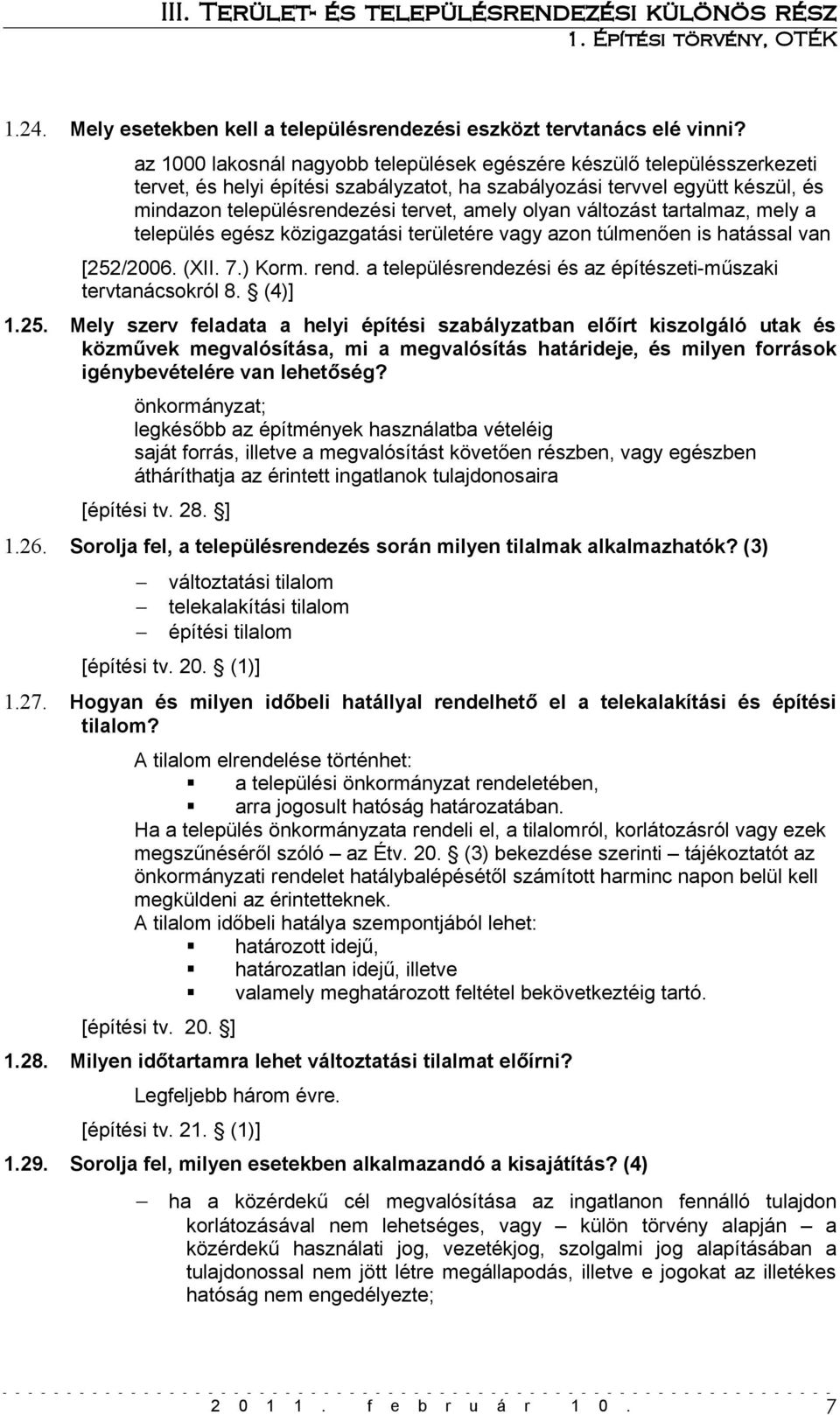 olyan változást tartalmaz, mely a település egész közigazgatási területére vagy azon túlmenően is hatással van [252/2006. (XII. 7.) Korm. rend.