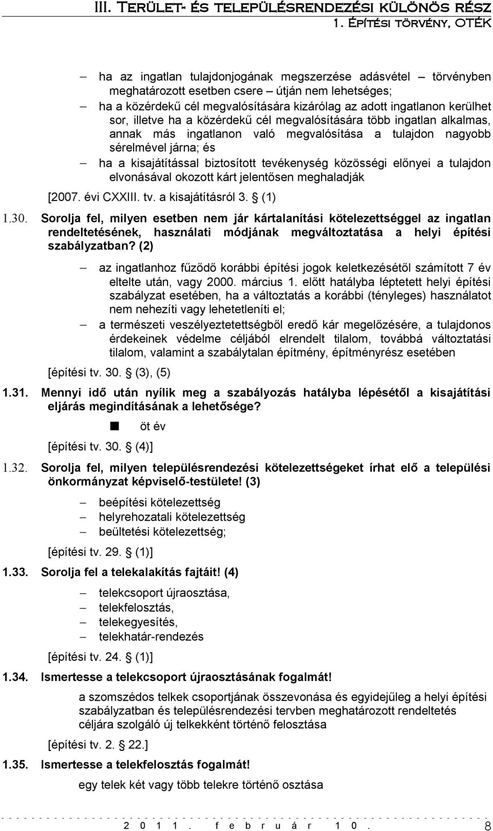 közösségi előnyei a tulajdon elvonásával okozott kárt jelentősen meghaladják [2007. évi CXXIII. tv. a kisajátításról 3. (1) 1.30.