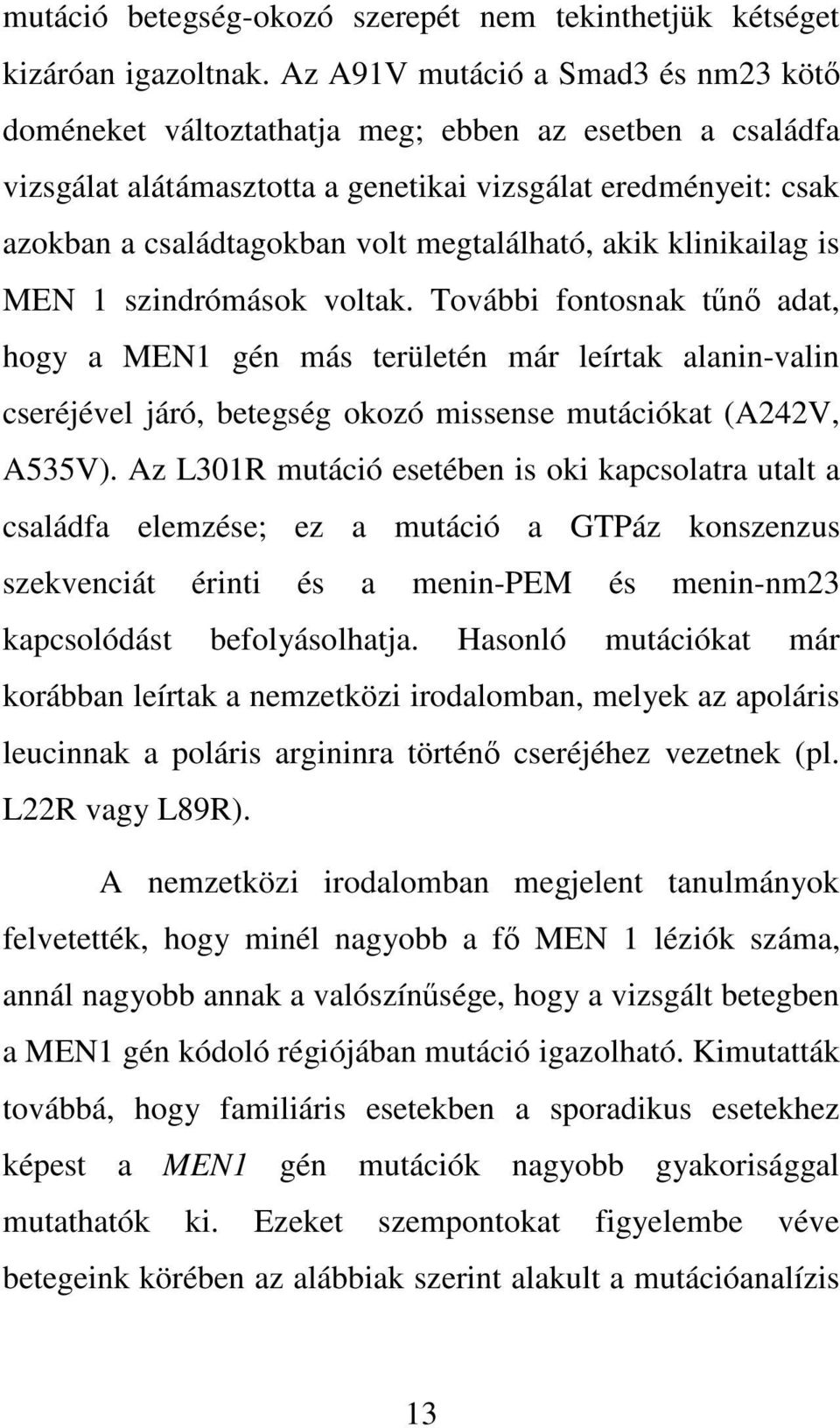 megtalálható, akik klinikailag is MEN 1 szindrómások voltak.