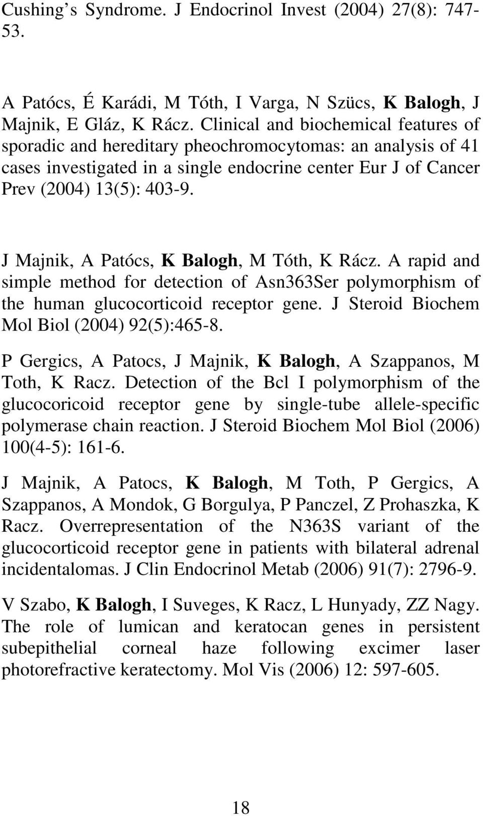 J Majnik, A Patócs, K Balogh, M Tóth, K Rácz. A rapid and simple method for detection of Asn363Ser polymorphism of the human glucocorticoid receptor gene.