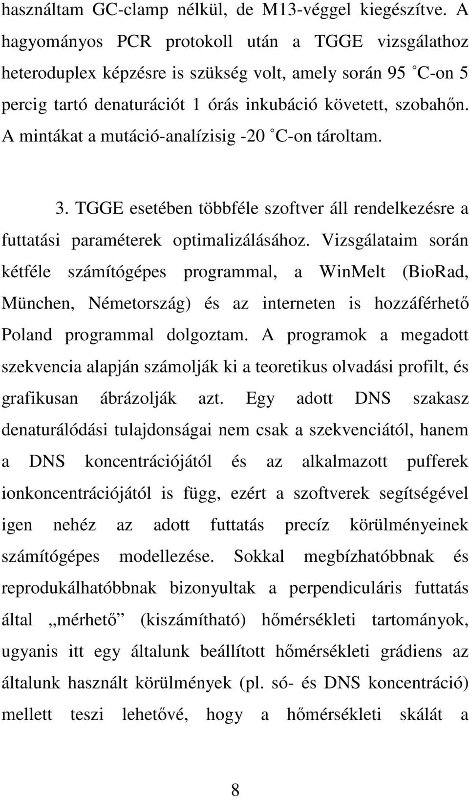 A mintákat a mutáció-analízisig -20 C-on tároltam. 3. TGGE esetében többféle szoftver áll rendelkezésre a futtatási paraméterek optimalizálásához.