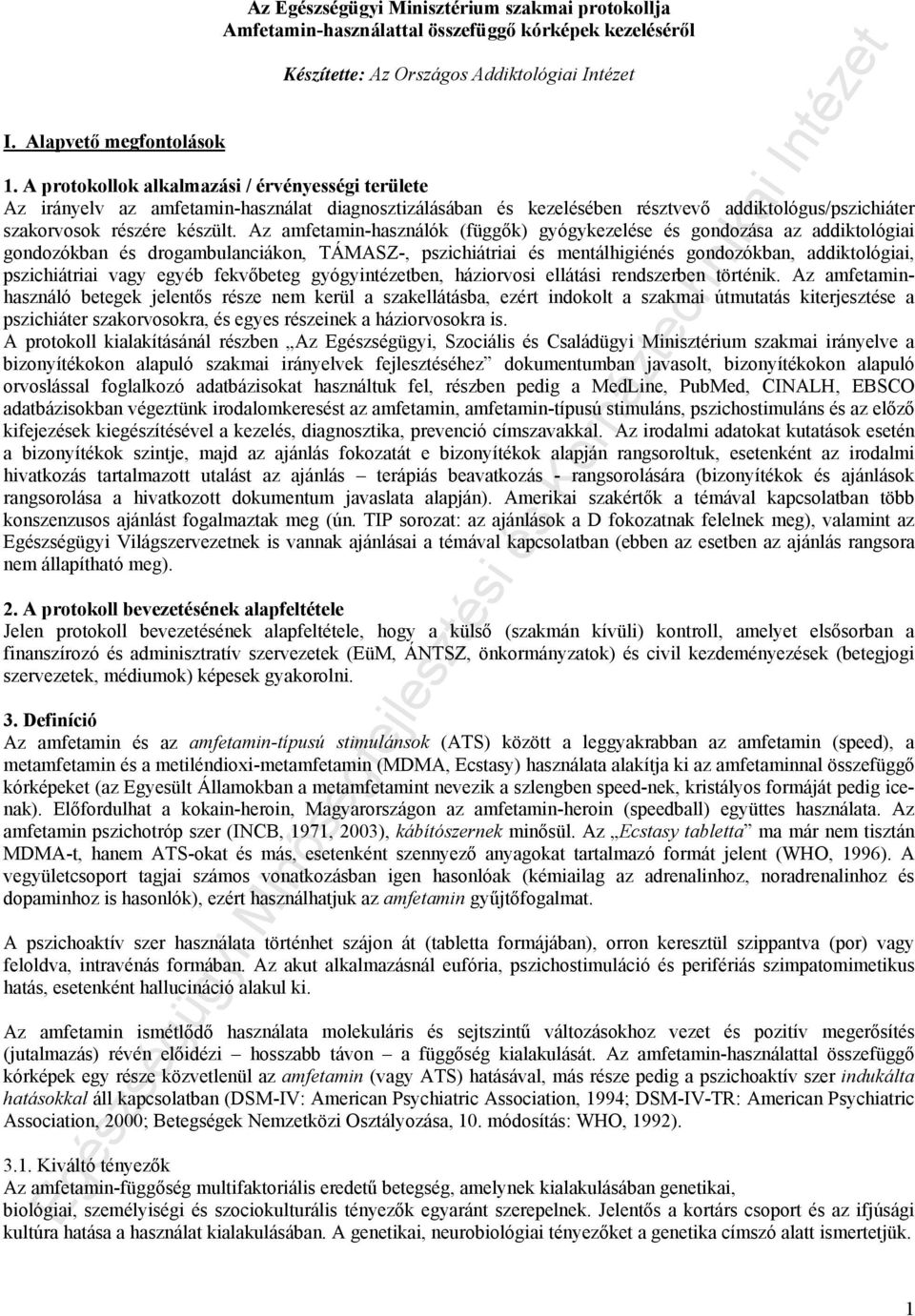 Az amfetamin-használók (függők) gyógykezelése és gondozása az addiktológiai gondozókban és drogambulanciákon, TÁMASZ-, pszichiátriai és mentálhigiénés gondozókban, addiktológiai, pszichiátriai vagy