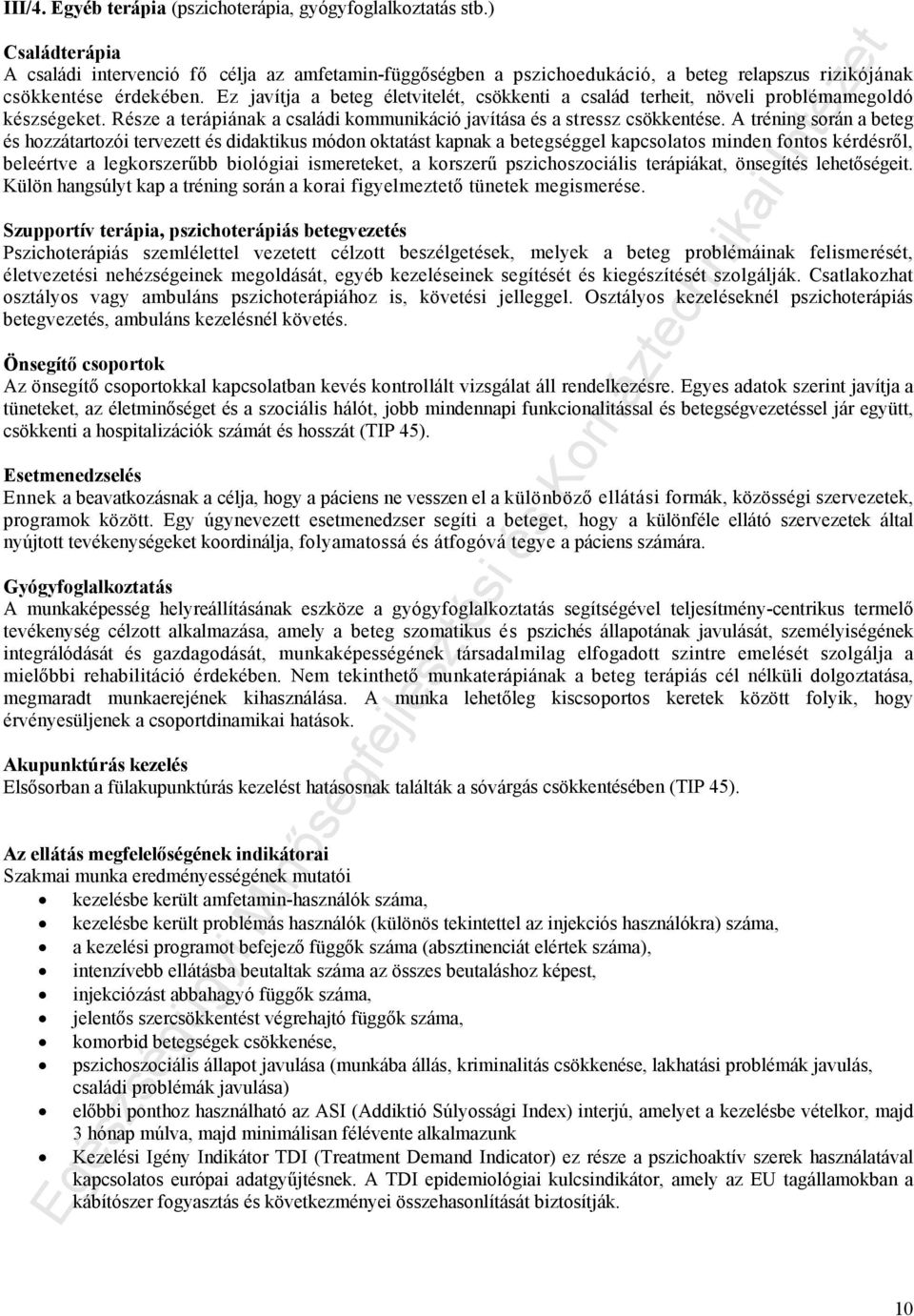 Ez javítja a beteg életvitelét, csökkenti a család terheit, növeli problémamegoldó készségeket. Része a terápiának a családi kommunikáció javítása és a stressz csökkentése.