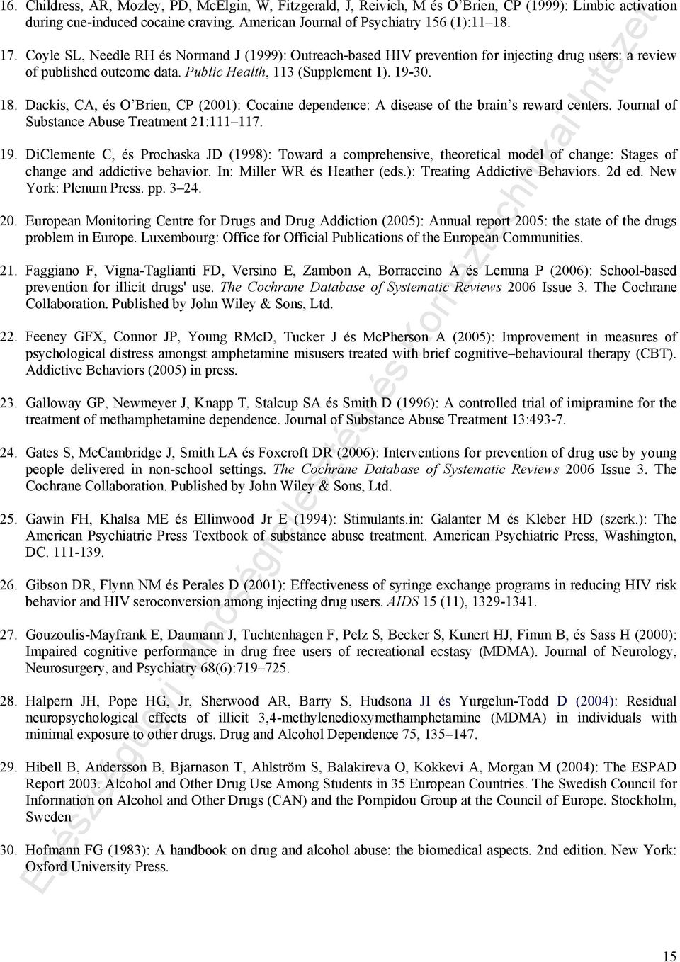 Dackis, CA, és O Brien, CP (2001): Cocaine dependence: A disease of the brain s reward centers. Journal of Substance Abuse Treatment 21:111 117. 19.