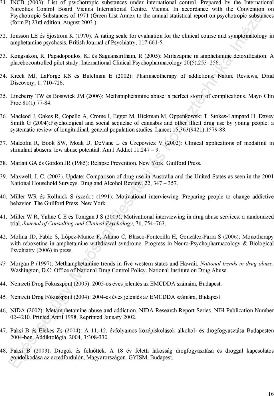 In accordance with the Convention on Psychotropic Substances of 1971 (Green List Annex to the annual statistical report on psychotropic substances (form P) 23rd edition, August 2003 ) 32.