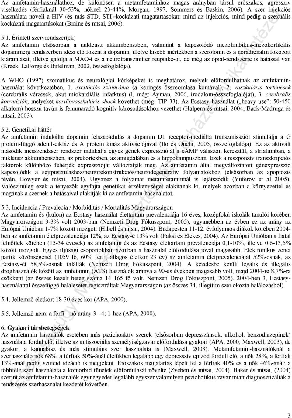 Érintett szervrendszer(ek) Az amfetamin elsősorban a nukleusz akkumbenszben, valamint a kapcsolódó mezolimbikus-mezokortikális dopaminerg rendszerben idézi elő főként a dopamin, illetve kisebb