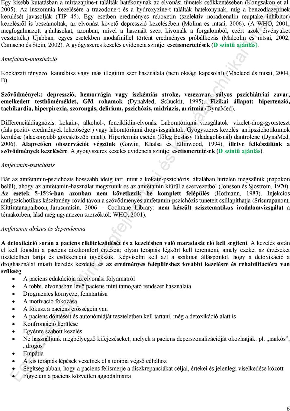 Egy esetben eredményes reboxetin (szelektív noradrenalin reuptake inhibitor) kezelésről is beszámoltak, az elvonást követő depresszió kezelésében (Molina és mtsai, 2006).