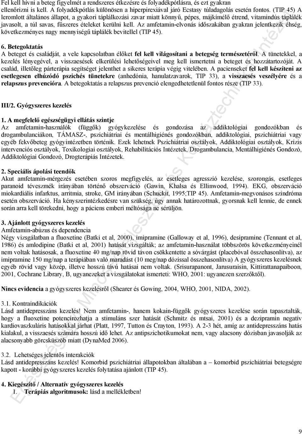 Az amfetamin-elvonás időszakában gyakran jelentkezik éhség, következményes nagy mennyiségű táplálék bevitellel (TIP 45). 6.