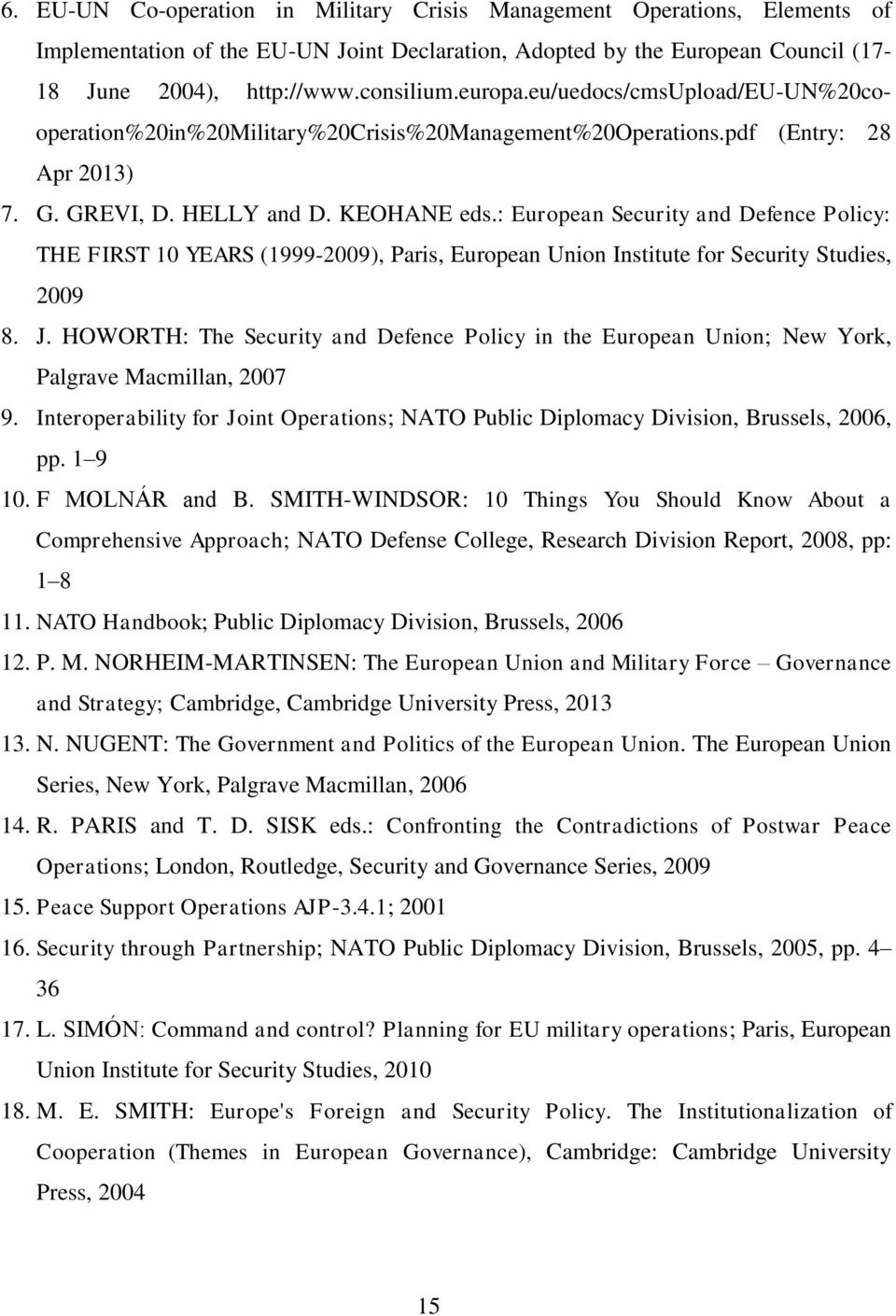 : European Security and Defence Policy: THE FIRST 10 YEARS (1999-2009), Paris, European Union Institute for Security Studies, 2009 8. J.