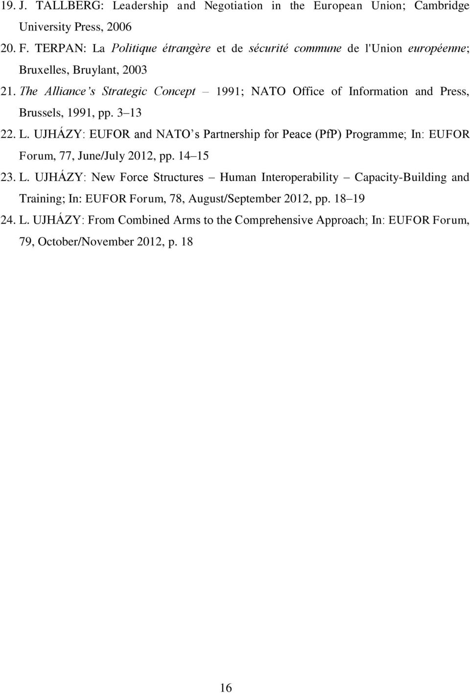 The Alliance s Strategic Concept 1991; NATO Office of Information and Press, Brussels, 1991, pp. 3 13 22. L.