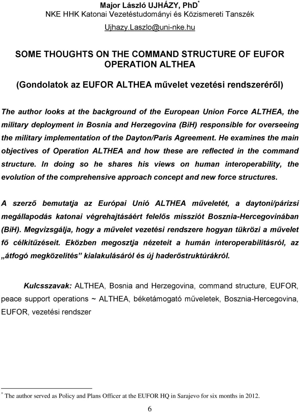 the military deployment in Bosnia and Herzegovina (BiH) responsible for overseeing the military implementation of the Dayton/Paris Agreement.