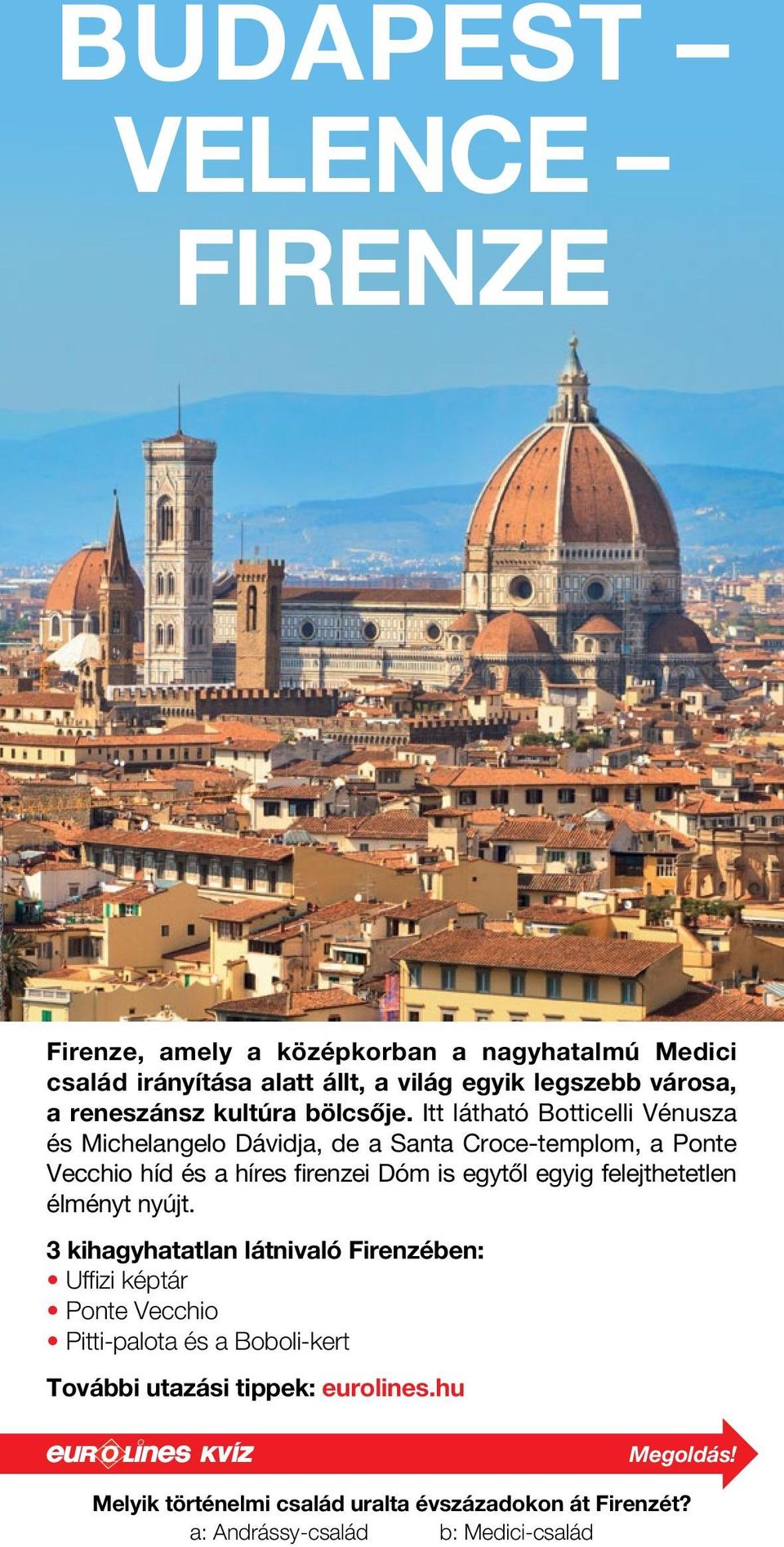 Itt látható Botticelli Vénusza és Michelangelo Dávidja, de a Santa Croce-templom, a Ponte Vecchio híd és a híres firenzei Dóm is egytől egyig
