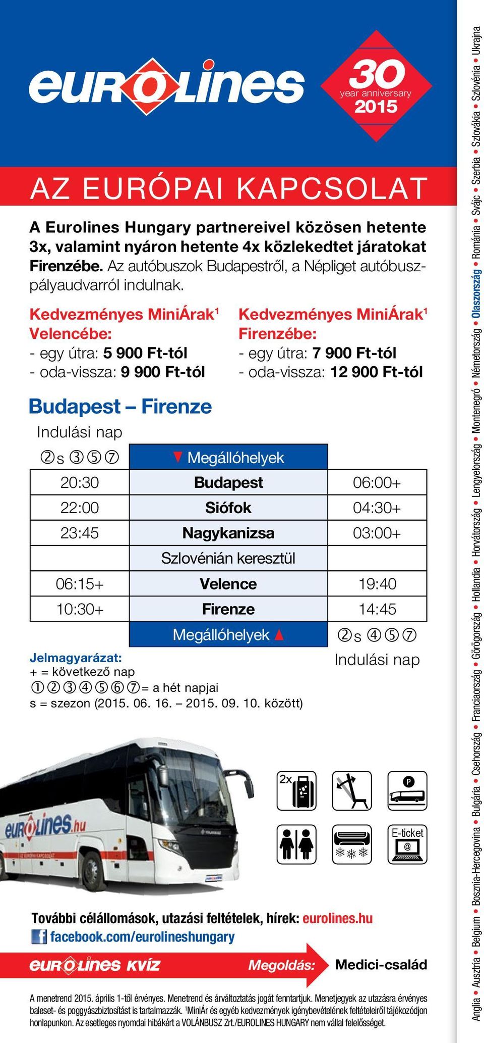 Kedvezményes MiniÁrak 1 Velencébe: - egy útra: 5 900 Ft-tól - oda-vissza: 9 900 Ft-tól Budapest Firenze s q Megállóhelyek year anniversary 2015 Kedvezményes MiniÁrak 1 Firenzébe: - egy útra: 7 900